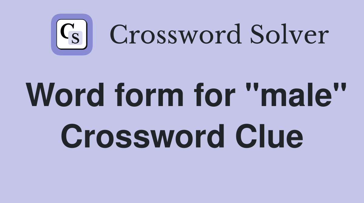Word form for "male" Crossword Clue Answers Crossword Solver